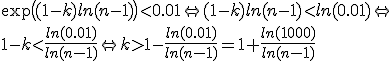 \exp\big((1-k)ln(n-1)\big)<0 .01 \Leftrightarrow (1-k)ln(n-1)<ln(0.01) \Leftrightarrow 
 \\ 1-k<\frac{ln(0.01)}{ln(n-1)} \Leftrightarrow k>1-\frac{ln(0.01)}{ln(n-1)}= 1+\frac{ln(1000)}{ln(n-1)}